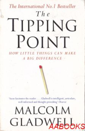 The Tipping Point How Little things can make a big difference Malcolm Gladwell
